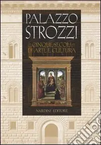 Palazzo Strozzi. Cinque secoli di arte e cultura Must-Have