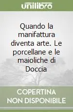 Quando la manifattura diventa arte. Le porcellane e le maioliche di Doccia Offerta Lampo