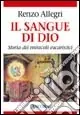 Prezzo Conveniente Il sangue di Dio. Storia dei miracoli eucaristici