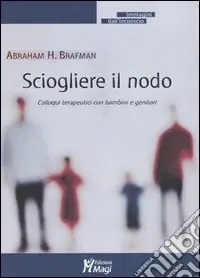 Offerta Limitata Sciogliere il nodo. Colloqui terapeutici con bambini e genitori