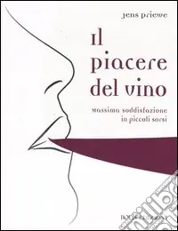 Il piacere del vino. Massima soddisfazione in piccoli sorsi Offerta Speciale
