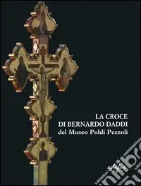La croce di Bernardo Daddi del Museo Poldi Pezzoli. Ricerche e conservazione Novità
