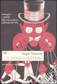 Compra Oggi Stesso Il nemico interno. Immagini, parole e simboli della lotta politica nell‘Italia del Novecento