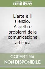 Ultimissimo Modello L‘arte e il silenzio. Aspetti e problemi della comunicazione artistica