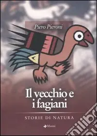 Ultimissimo Modello Il vecchio e i fagiani. Storie di natura