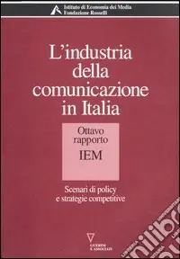 L‘industria della comunicazione in Italia. 8° rapporto IEM. Scenari di policy e strategie competitive Promozione Esclusiva
