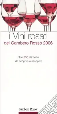 Novità I vini rosati del Gambero Rosso 2006. Ediz. illustrata