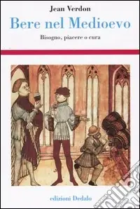 Vendita Finale Bere nel Medioevo. Bisogno, piacere o cura