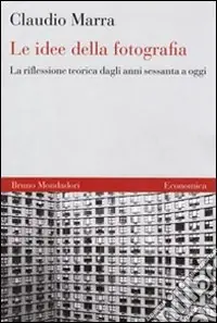 Le idee della fotografia. La riflessione teorica dagli anni Sessanta ad oggi Compra Adesso