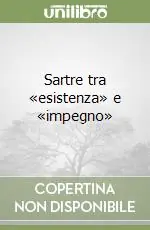 Sartre tra «esistenza» e «impegno» Sconto