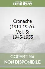 Consegna Rapida Cronache (1914-1955). Vol. 5 1945-1955