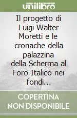Il progetto di Luigi Walter Moretti e le cronache della palazzina della Scherma al Foro Italico nei fondi dell‘Archivio centrale dello Stato Ultime Pezzi