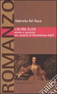 Ordina Subito L‘altra Elisa. Amore e passione nel castello di Rivombrosa-Agliè