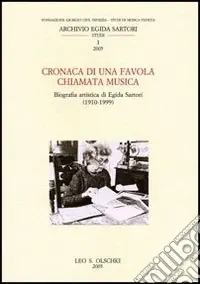 Cronaca di una favola chiamata musica. Biografia artistica di Egida Sartori (1910-1999) Promozione
