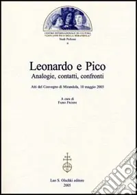 Leonardo e Pico. Analogie, contatti, confronti. Atti del Convegno (Mirandola, 10 maggio 2003) Ultime Pezzi
