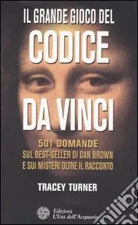 Il grande gioco del Codice da Vinci. 501 domande sul best-seller di Dan Brown e sui misteri oltre il racconto Nuova Collezione