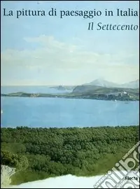 La pittura di paesaggio in Italia. Il Settecento. Ediz. illustrata Bestseller