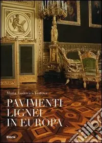 I pavimenti lignei in Europa. Ediz. illustrata Must-Have