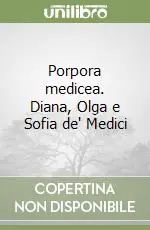 Offerta Lampo Porpora medicea. Diana, Olga e Sofia de‘ Medici