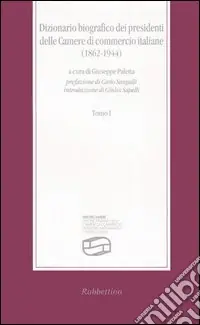 Compra Online Dizionario biografico dei presidenti delle Camere di commercio italiane (1862-1944)