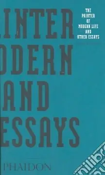 Scelto Dai Clienti The painter of modern life and other essays. Ediz. illustrata