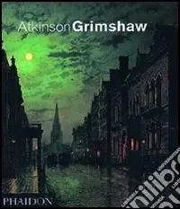 Atkinson Grimshaw. Ediz. inglese Offerta Lampo
