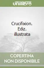 Esclusivo Crucifixion. Ediz. illustrata