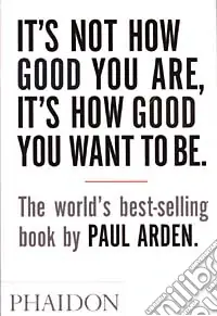 It‘s Not How Good You Are, It‘s How Good You Want To Be. Ediz. illustrata Offerta Speciale