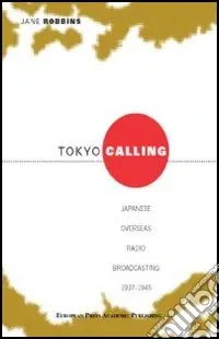 Prezzo Ridotto Tokyo calling. Japanese overseas radio broadcasting 1937-1945