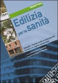 Edilizia per la sanità. Progettare. Metodi, tecniche, norme, realizzazioni. Ediz. illustrata. Vol. 4Edilizia per la sanità Scelto Dai Clienti