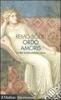 Offerta Del Giorno Ordo amoris. Conflitti terreni e felicità celeste