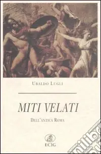 Ultima Occasione Miti velati. Dell‘antica Roma