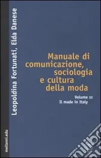 Ultimissimo Modello Manuale di comunicazione, sociologia e cultura della moda. Vol. 3 Il made in Italy