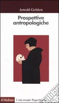 Must-Have Prospettive antropologiche. L‘uomo alla scoperta di sé