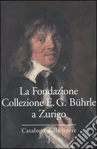 La Fondazione Collezione E. G. Bührle a Zurigo. Catalogo delle opere. Vol. 1 Promo Stagionale