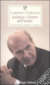 Scienza e futuro dell‘uomo. Conversazione con Renzo Cassigoli A Buon Prezzo