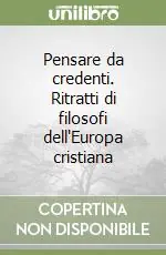Spedizione Espresso Pensare da credenti. Ritratti di filosofi dell‘Europa cristiana