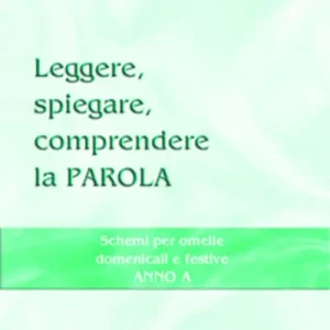 Offerta Limitata Leggere, spiegare, comprendere la parola. Schemi per omelie domenicali e festive. Anno A