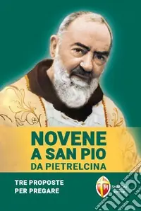Novene a san Pio da Pietrelcina. Tre proposte per pregare Reso Gratuito