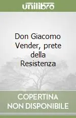 Offerta Limitata Don Giacomo Vender, prete della Resistenza
