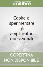 Prezzo Conveniente Capire e sperimentare gli amplificatori operazionali