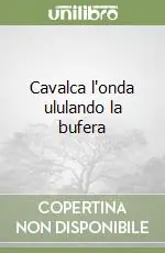 Acquista Ora Cavalca l‘onda ululando la bufera