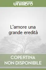 L‘amore una grande eredità Offerta Limitata