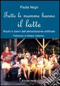 Miglior Prezzo Tutte le mamme hanno il latte. Rischi e danni dell‘alimentazione artificiale