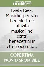Affare Laeta Dies. Musiche per san Benedetto e attività musicali nei centri benedettini in età moderna. Atti della Giornata di studi (Fabriano, 23 sett. 2002). Con CD Audio