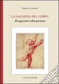 Promozione Esclusiva La saggezza del corpo divagazioni sulla postura