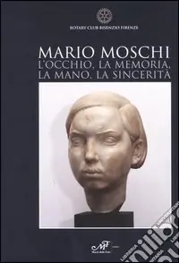 Mario Moschi. L‘occhio, la memoria, la mano, la sincerità Esclusivo
