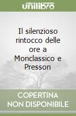 Il silenzioso rintocco delle ore a Monclassico e Presson Prezzo Conveniente