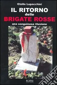 Nuovo Arrivo Il ritorno delle Brigate rosse. Una sanguinosa illusione