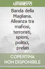 Spedizione Espresso Banda della Magliana. Alleanza tra mafiosi, terroristi, spioni, politici, prelati